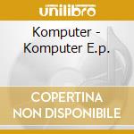 Komputer - Komputer E.p. cd