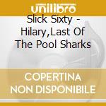 Slick Sixty - Hilary,Last Of The Pool Sharks