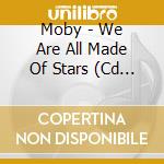 Moby - We Are All Made Of Stars (Cd Single) cd