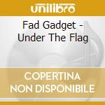 Fad Gadget - Under The Flag cd