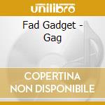 Fad Gadget - Gag cd musicale di Gadget Fad