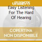 Easy Listening For The Hard Of Hearing cd musicale di Rice Boyd