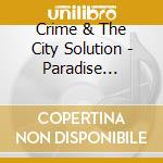 Crime & The City Solution - Paradise Discotheque cd musicale di CRIME+THE CITY SOLUTION