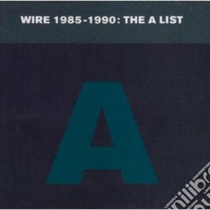 Wire - Wire 1985-1990 - The A List cd musicale di WIRE