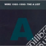 Wire - Wire 1985-1990 - The A List cd