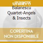 Balanescu Quartet-Angels & Insects cd musicale di Quartet Balanescu