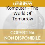 Komputer - The World Of Tomorrow cd