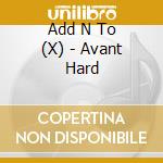 Add N To (X) - Avant Hard cd musicale di ADD N TO (X)