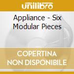 Appliance - Six Modular Pieces cd