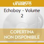 Echoboy - Volume 2 cd