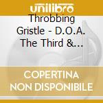 Throbbing Gristle - D.O.A. The Third & Final Report (Mute Edition) cd musicale di Cristle Throbbing