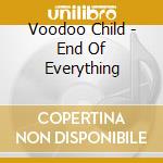 Voodoo Child - End Of Everything cd musicale di VOODOO CHILD