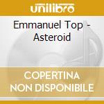 Emmanuel Top - Asteroid cd musicale di Emmanuel Top