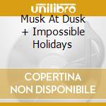 Musk At Dusk + Impossible Holidays cd musicale di Irmin Schmidt