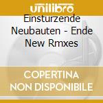 Einsturzende Neubauten - Ende New Rmxes cd musicale di Neubau Einstuerzende