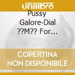 Pussy Galore-Dial ??M?? For Motherfucker cd