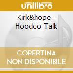 Kirk&hope - Hoodoo Talk cd