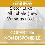 Slater Luke - All Exhale (new Versions) (cd Single) cd