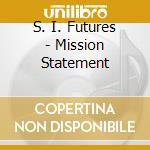 S. I. Futures - Mission Statement cd musicale di S.I.FUTURES