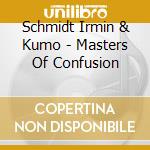 Schmidt Irmin & Kumo - Masters Of Confusion cd musicale di SCHMIDT IRMIN & KUMO