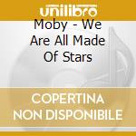 Moby - We Are All Made Of Stars cd