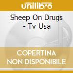 Sheep On Drugs - Tv Usa cd musicale di Sheep On Drugs
