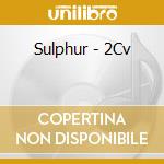 Sulphur - 2Cv cd