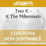 Two K - K The Millennium cd