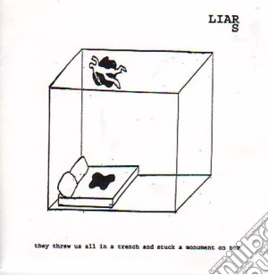 Liars - They Threw Us All In A Trench And Stuck A Monument On Top cd musicale di LIARS