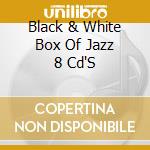 Black & White Box Of Jazz 8 Cd'S cd