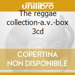 The reggae collection-a.v.-box 3cd