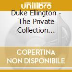 Duke Ellington - The Private Collection Vol.3 cd musicale di Duke Ellington