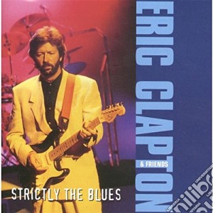 Eric Clapton & Friends - Strictly Blues cd musicale di CLAPTON ERIC & FRIENDS