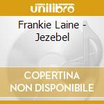 Frankie Laine - Jezebel cd musicale di Frankie Laine