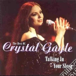 Crystal Gayle - The Best Of - Talking In Your Sleep cd musicale di Chystal Gayle