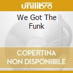 We Got The Funk cd