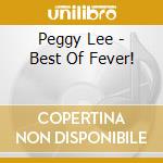 Peggy Lee - Best Of Fever! cd musicale di Peggy Lee