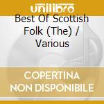 Best Of Scottish Folk (The) / Various cd musicale di Various