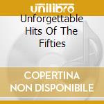 Unforgettable Hits Of The Fifties cd