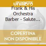 Frank & His Orchestra Barber - Salute To The Big Bands cd