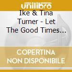 Ike & Tina Turner - Let The Good Times Roll cd musicale di Ike & tina Turner