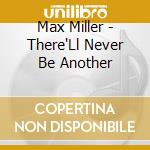 Max Miller - There'Ll Never Be Another cd