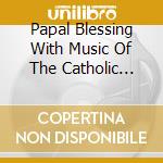 Papal Blessing With Music Of The Catholic Church cd