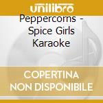Peppercorns - Spice Girls Karaoke cd musicale di Peppercorns