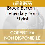 Brook Benton - Legendary Song Stylist cd musicale di Brook Benton