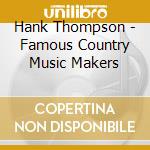 Hank Thompson - Famous Country Music Makers cd