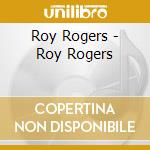 Roy Rogers - Roy Rogers cd