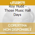 Roy Hudd - Those Music Hall Days cd