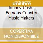 Johnny Cash - Famous Country Music Makers cd