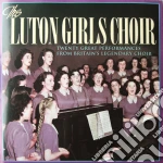 Luton Girls Choir - Luton Girls' Choir - 20 Great Performances From Britains Legendary Choir cd